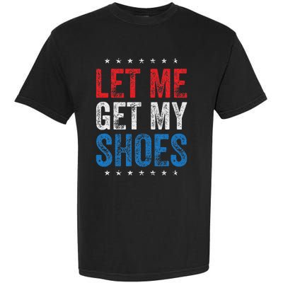 Let Me Get My Shoes Humor Saying Garment-Dyed Heavyweight T-Shirt