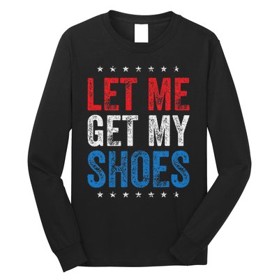 Let Me Get My Shoes Humor Saying Long Sleeve Shirt