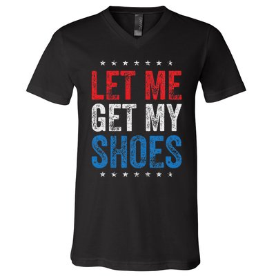 Let Me Get My Shoes Humor Saying V-Neck T-Shirt