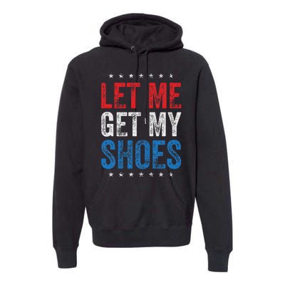 Let Me Get My Shoes Humor Saying Premium Hoodie