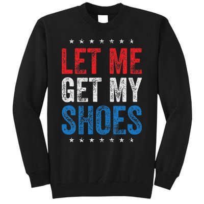 Let Me Get My Shoes Humor Saying Tall Sweatshirt