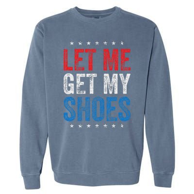 Let Me Get My Shoes Humor Saying Garment-Dyed Sweatshirt