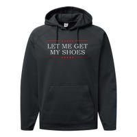 Let Me Get My Shoes Performance Fleece Hoodie