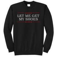 Let Me Get My Shoes Sweatshirt