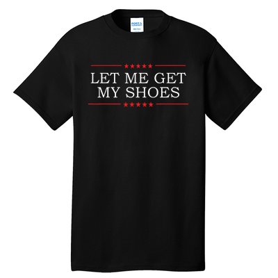 Let Me Get My Shoes Tall T-Shirt