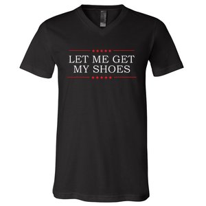 Let Me Get My Shoes V-Neck T-Shirt