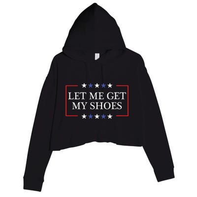 Let Me Get My Shoes Funny Trump Quote Butler Statement Usa Crop Fleece Hoodie