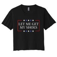 Let Me Get My Shoes Funny Trump Quote Butler Statement Usa Women's Crop Top Tee