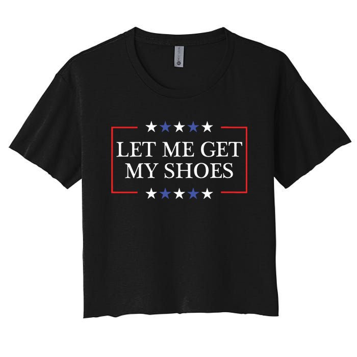 Let Me Get My Shoes Funny Trump Quote Butler Statement Usa Women's Crop Top Tee