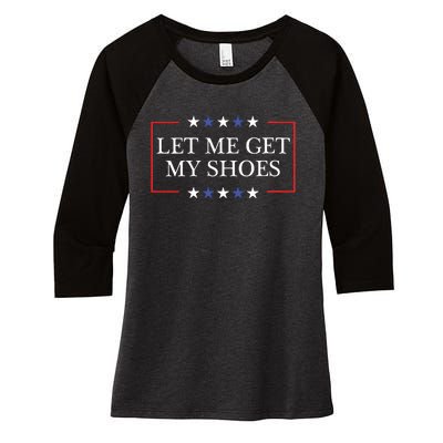 Let Me Get My Shoes Funny Trump Quote Butler Statement Usa Women's Tri-Blend 3/4-Sleeve Raglan Shirt