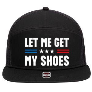 Let Me Get My Shoes Funny Voting Election 2024 Usa 7 Panel Mesh Trucker Snapback Hat