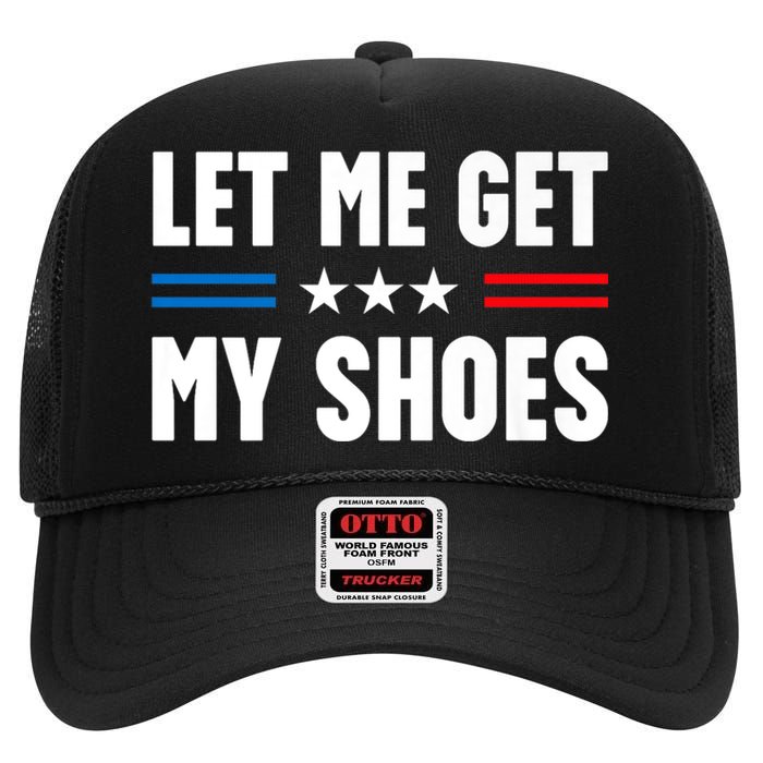 Let Me Get My Shoes Funny Voting Election 2024 Usa High Crown Mesh Back Trucker Hat