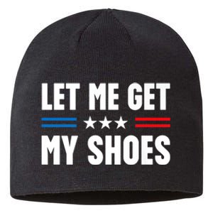 Let Me Get My Shoes Funny Voting Election 2024 Usa Sustainable Beanie