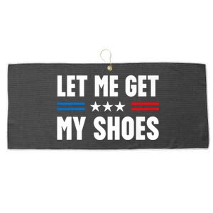 Let Me Get My Shoes Funny Voting Election 2024 Usa Large Microfiber Waffle Golf Towel