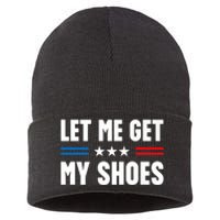 Let Me Get My Shoes Funny Voting Election 2024 Usa Sustainable Knit Beanie