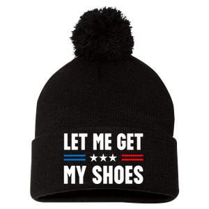 Let Me Get My Shoes Funny Voting Election 2024 Usa Pom Pom 12in Knit Beanie