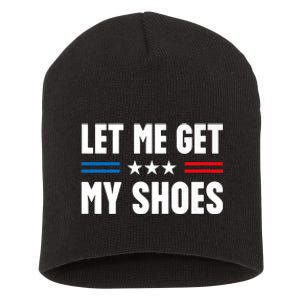 Let Me Get My Shoes Funny Voting Election 2024 Usa Short Acrylic Beanie