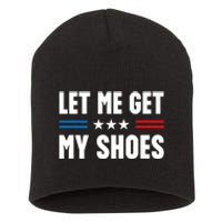 Let Me Get My Shoes Funny Voting Election 2024 Usa Short Acrylic Beanie