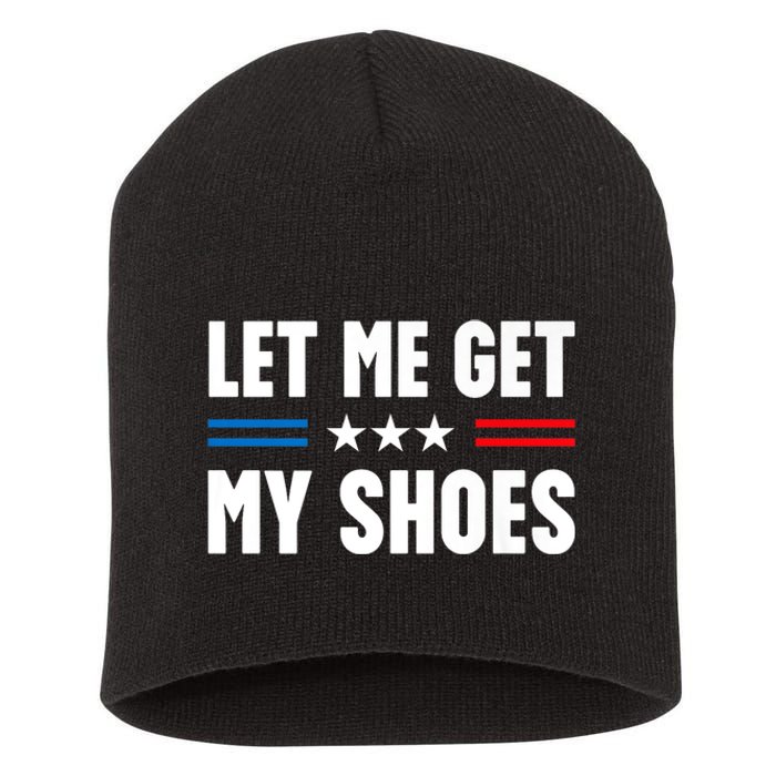 Let Me Get My Shoes Funny Voting Election 2024 Usa Short Acrylic Beanie