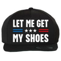 Let Me Get My Shoes Funny Voting Election 2024 Usa Wool Snapback Cap