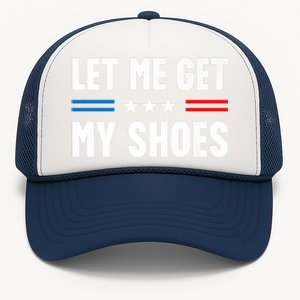 Let Me Get My Shoes Funny Voting Election 2024 Usa Trucker Hat