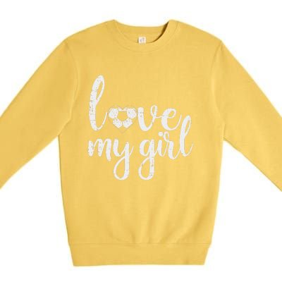 Love My Girl Soccer Cute Football Sports Mom Dad Boyfriend Premium Crewneck Sweatshirt