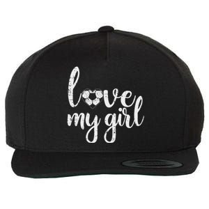 Love My Girl Soccer Cute Football Sports Mom Dad Boyfriend Wool Snapback Cap