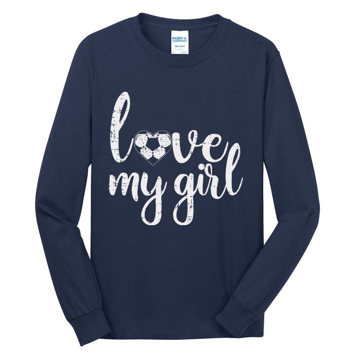 Love My Girl Soccer Cute Football Sports Mom Dad Boyfriend Tall Long Sleeve T-Shirt