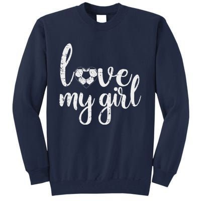 Love My Girl Soccer Cute Football Sports Mom Dad Boyfriend Tall Sweatshirt