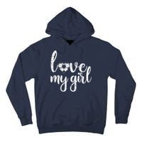 Love My Girl Soccer Cute Football Sports Mom Dad Boyfriend Tall Hoodie