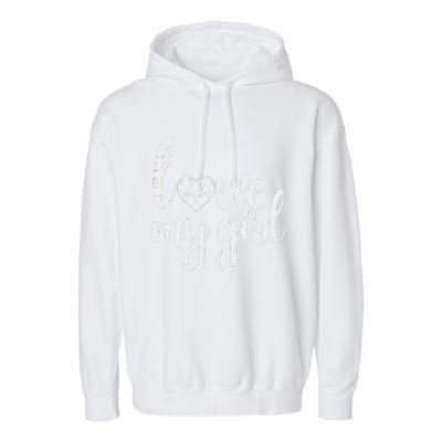 Love My Girl Soccer Cute Football Sports Mom Dad Boyfriend Garment-Dyed Fleece Hoodie