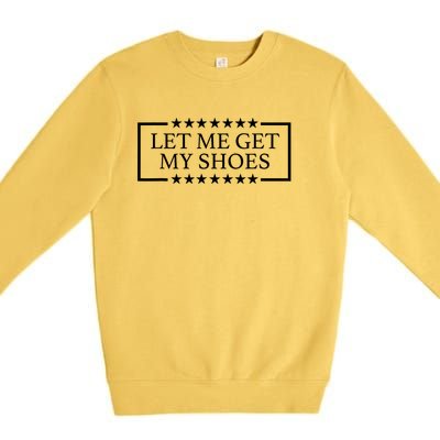 Let Me Get My Shoes Funny Voting Election 2024 Usa Premium Crewneck Sweatshirt