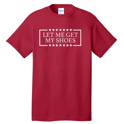 Let Me Get My Shoes Funny Voting Election 2024 Usa Tall T-Shirt