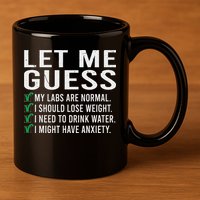 Let Me Guess My Labs Are Normal I Should Lose Weigh 11oz C Handle Ceramic Mug