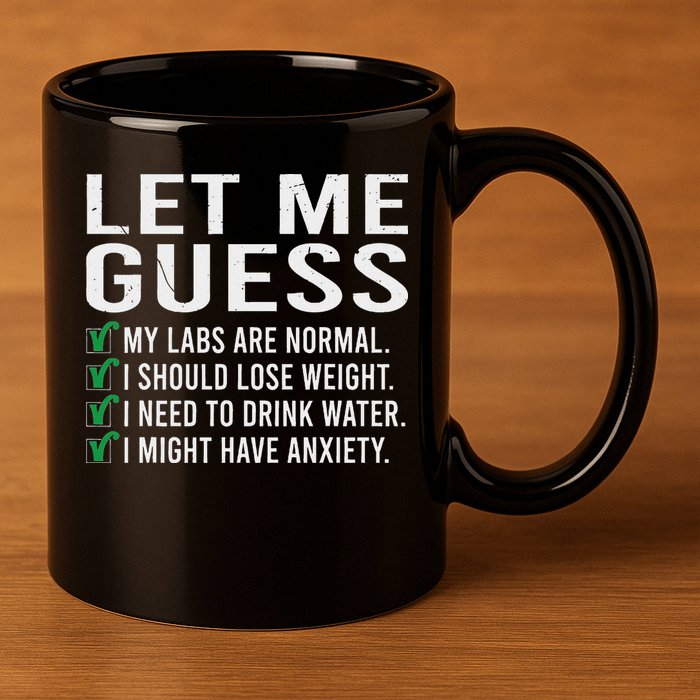 Let Me Guess My Labs Are Normal I Should Lose Weigh 11oz C Handle Ceramic Mug