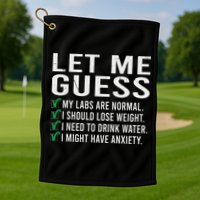 Let Me Guess My Labs Are Normal I Should Lose Weigh Golf Towel