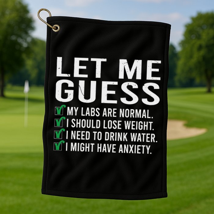 Let Me Guess My Labs Are Normal I Should Lose Weigh Golf Towel