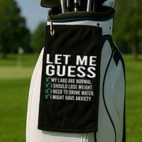 Let Me Guess My Labs Are Normal I Should Lose Weigh Golf Towel