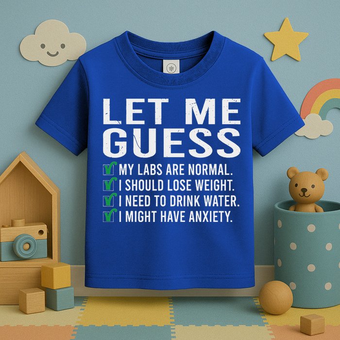 Let Me Guess My Labs Are Normal I Should Lose Weigh Toddler T-Shirt
