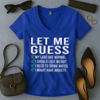 Let Me Guess My Labs Are Normal I Should Lose Weigh Women's V-Neck T-Shirt