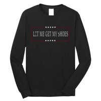 Let Me Get My Shoes Long Sleeve Shirt