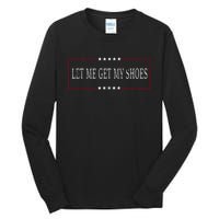 Let Me Get My Shoes Tall Long Sleeve T-Shirt