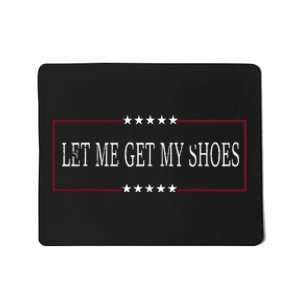 Let Me Get My Shoes Mousepad