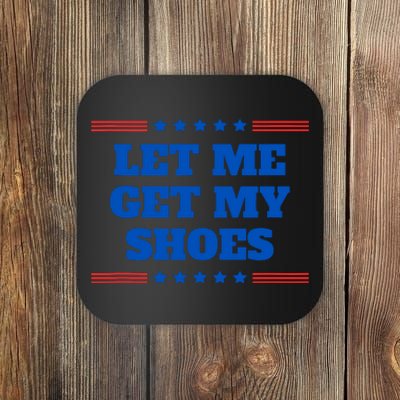 Let Me Get My Shoes Funny Trump Quote Butler Statement Usa Coaster