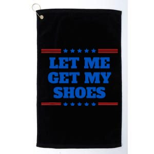 Let Me Get My Shoes Funny Trump Quote Butler Statement Usa Platinum Collection Golf Towel