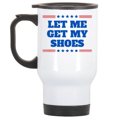 Let Me Get My Shoes Funny Trump Quote Butler Statement Usa Stainless Steel Travel Mug