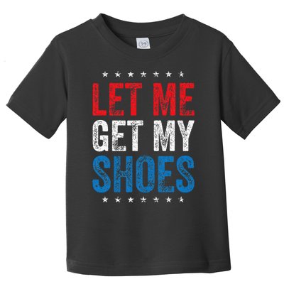 Let Me Get My Shoes Toddler T-Shirt