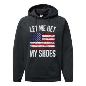 Let Me Get My Shoes Funny Saying American Flag Performance Fleece Hoodie