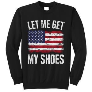 Let Me Get My Shoes Funny Saying American Flag Sweatshirt