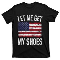 Let Me Get My Shoes Funny Saying American Flag T-Shirt